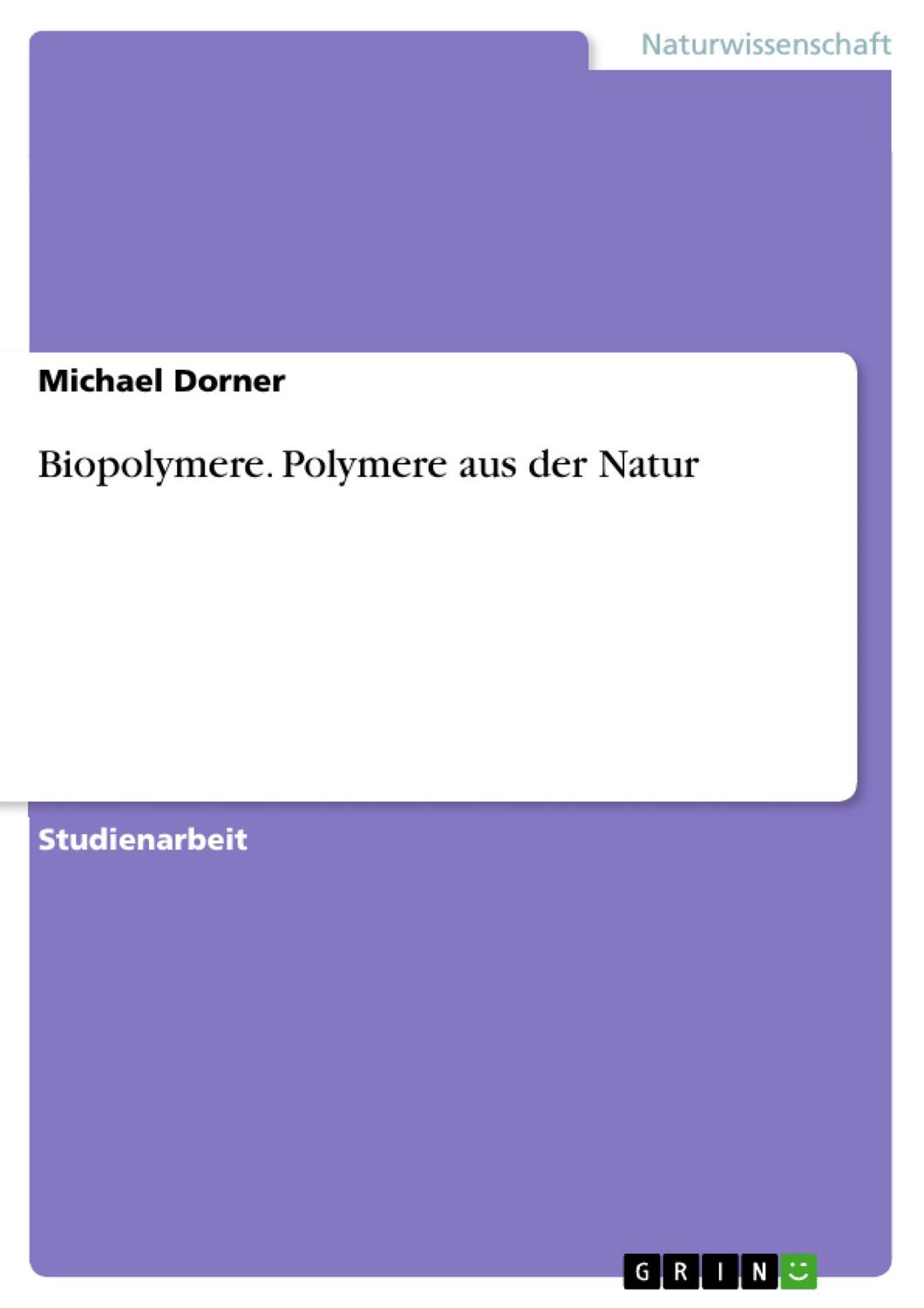 Cover: 9783638937238 | Biopolymere. Polymere aus der Natur | Michael Dorner | Taschenbuch