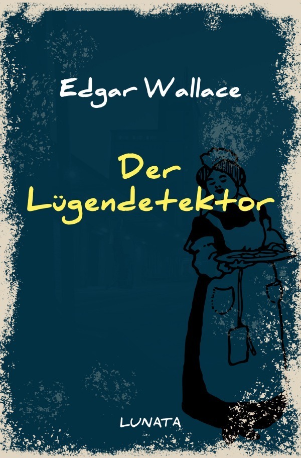 Cover: 9783752946628 | Der Lügendetektor | Kriminalroman | Edgar Wallace | Taschenbuch | 2020