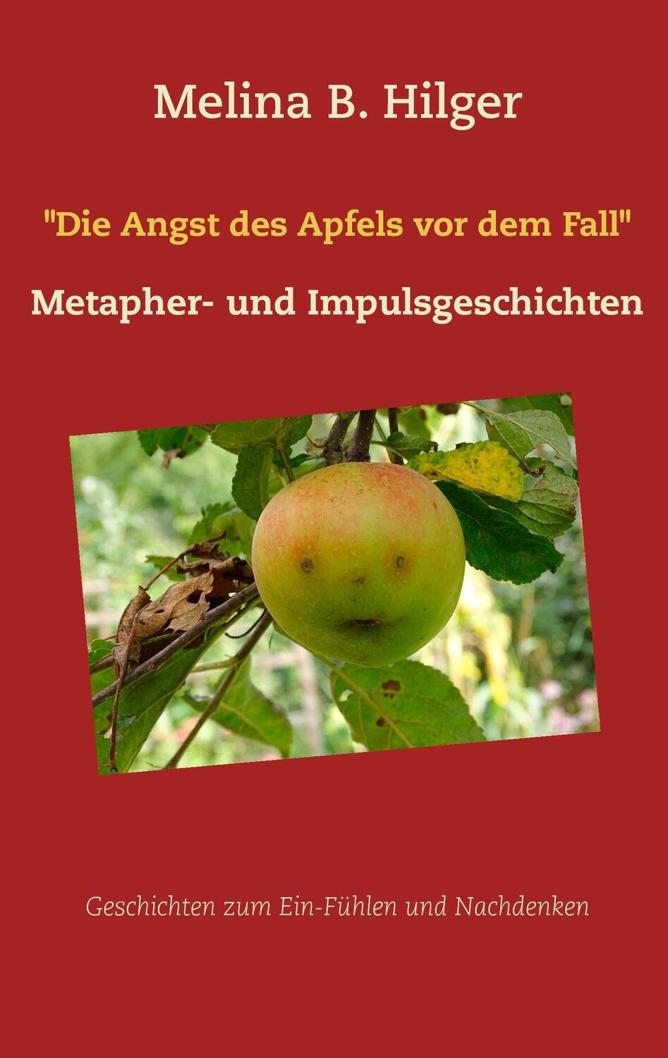 Cover: 9783738624908 | "Die Angst des Apfels vor dem Fall" | Metapher- und Impulsgeschichten
