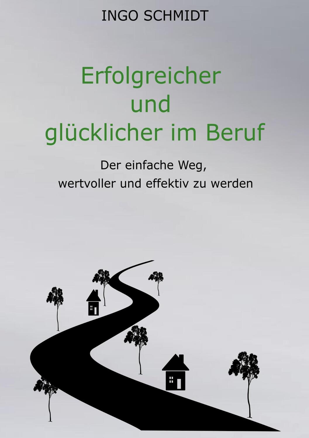 Cover: 9783756841967 | Erfolgreicher und glücklicher im Beruf | Ingo Schmidt | Taschenbuch