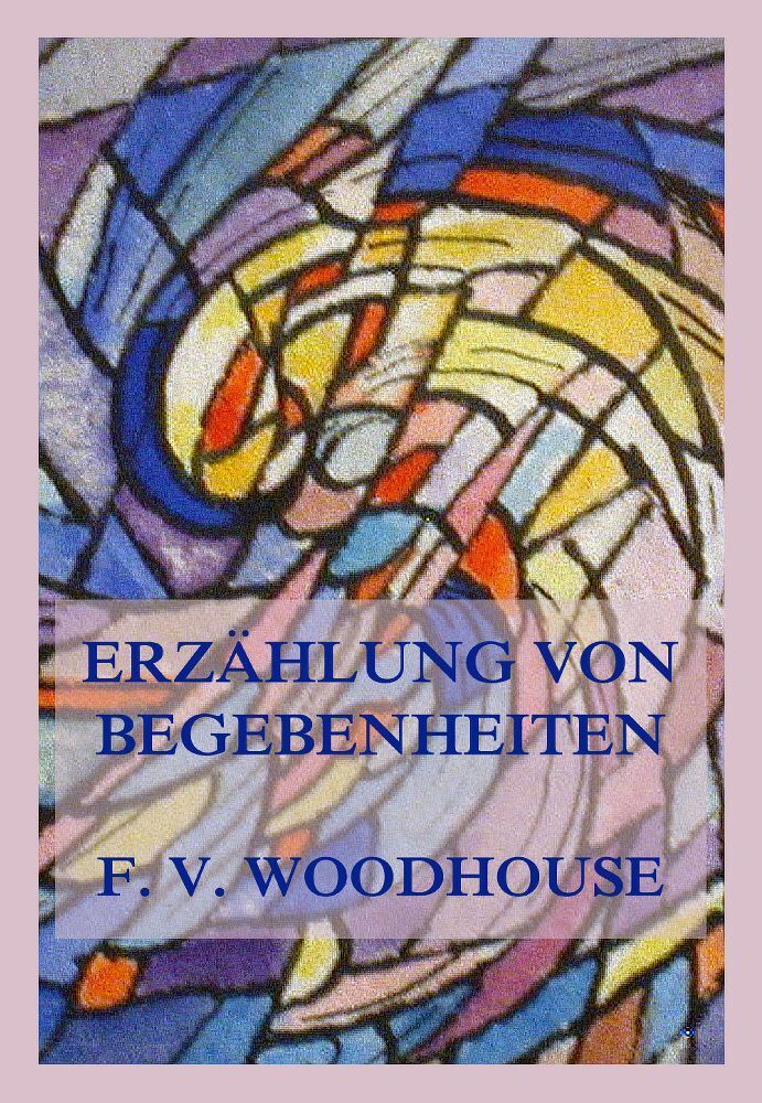 Cover: 9783988689672 | Erzählung von Begebenheiten | Francis V. Woodhouse | Taschenbuch