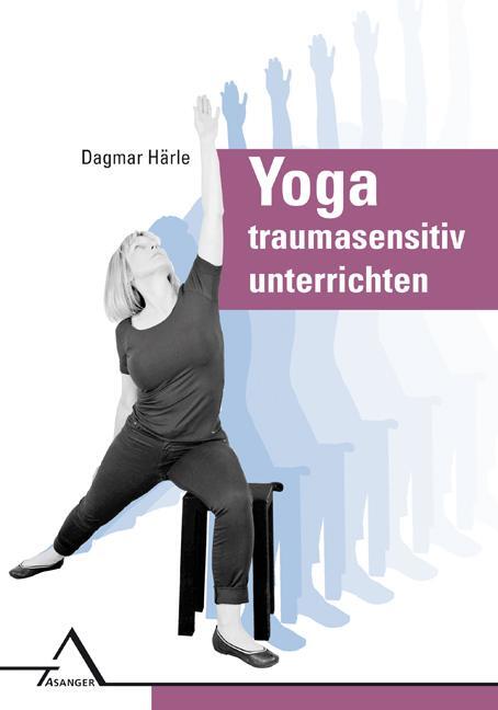 Cover: 9783893346349 | Yoga traumasensitiv unterrichten | Dagmar Härle | Taschenbuch | 2019