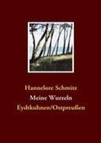 Cover: 9783837038668 | Meine Wurzeln | Eydtkuhnen/Ostpreußen | Hannelore Schmitz | Buch
