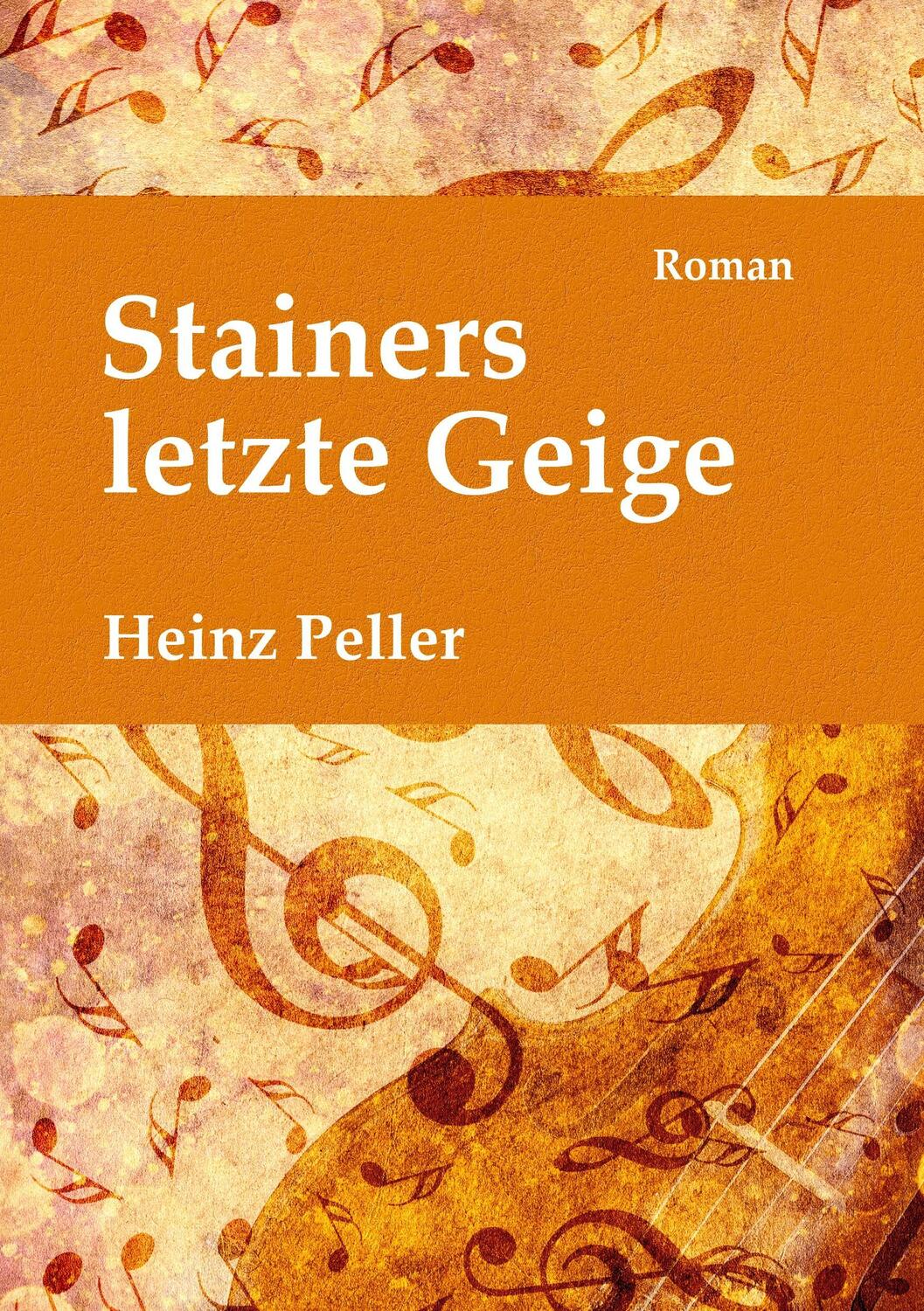 Cover: 9783738604726 | Stainers letzte Geige | Heinz Peller | Taschenbuch | Paperback