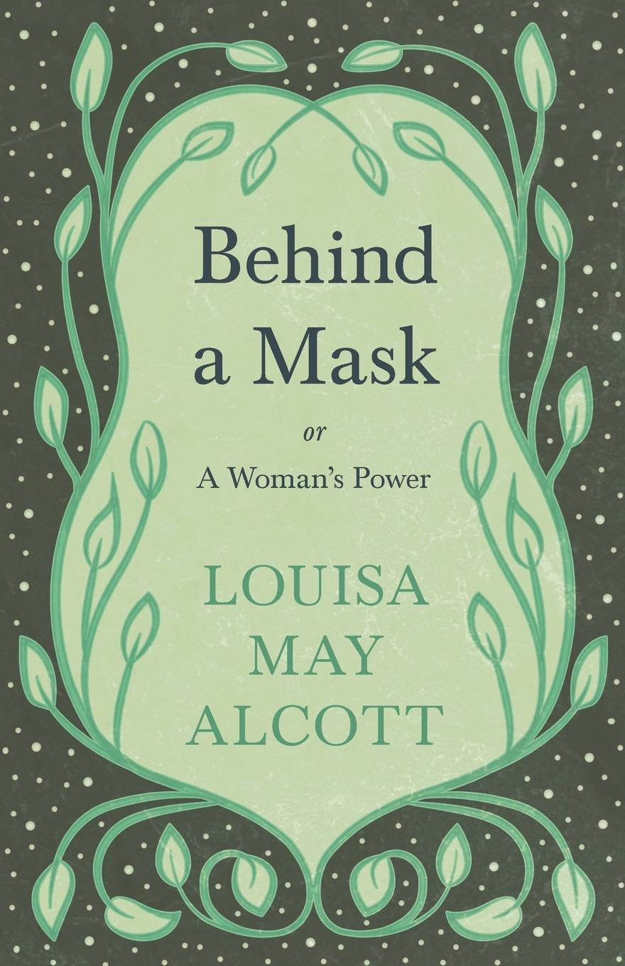 Cover: 9781528714167 | Behind A Mask;or, A Woman's Power | Louisa May Alcott | Taschenbuch