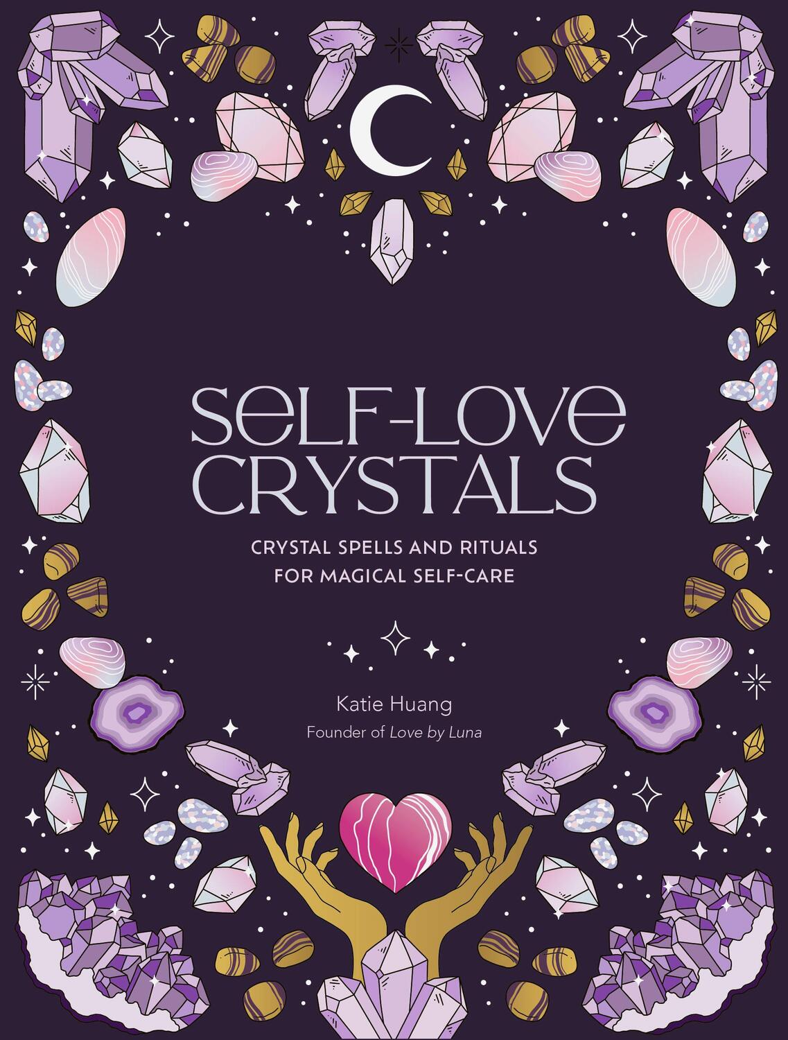 Cover: 9780711290792 | Self-Love Crystals | Crystal spells and rituals for magical self-care