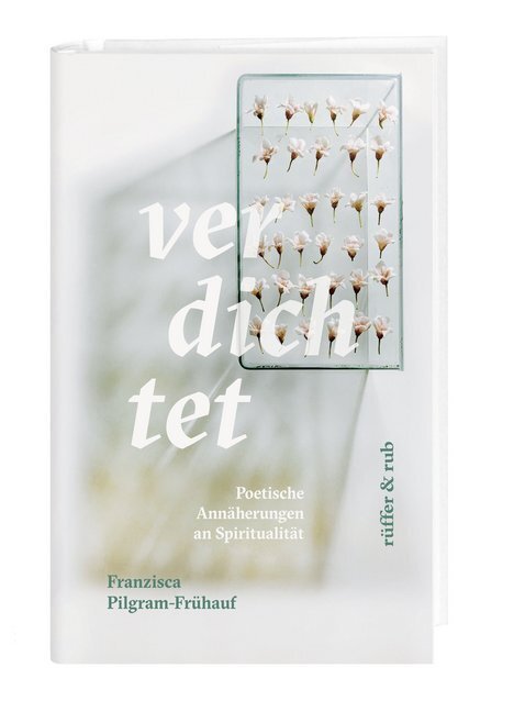 Cover: 9783906304557 | verdichtet | Poetische Annäherungen an Spiritualität | Pilgram-Frühauf