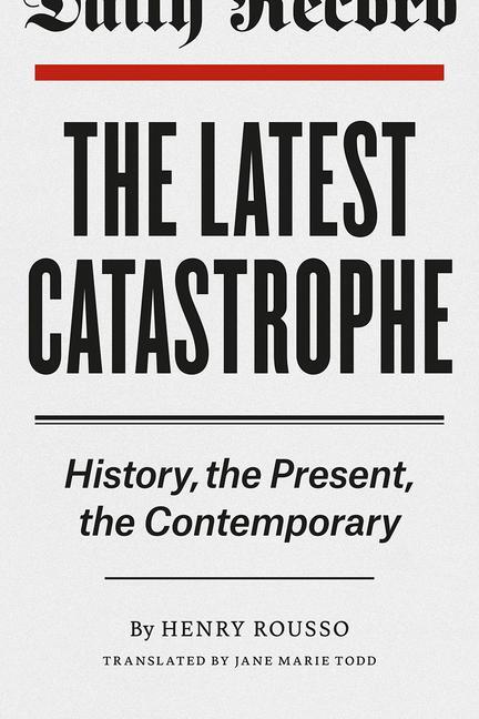 Cover: 9780226165233 | The Latest Catastrophe | History, the Present, the Contemporary | Buch