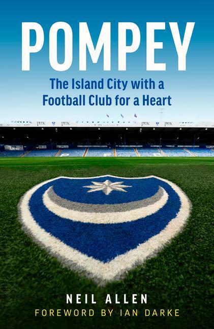 Cover: 9781785786693 | Pompey: The Island City with a Football Club for a Heart | Neil Allen