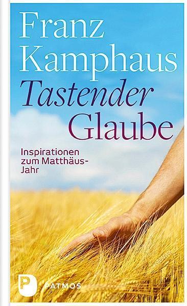 Cover: 9783843607827 | Tastender Glaube | Inspirationen zum Matthäus-Jahr | Franz Kamphaus