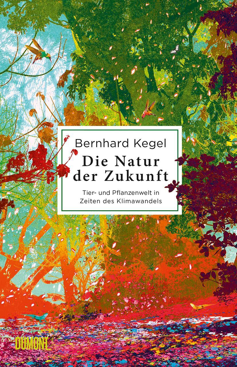 Cover: 9783832181383 | Die Natur der Zukunft | Bernhard Kegel | Buch | Deutsch | 2021