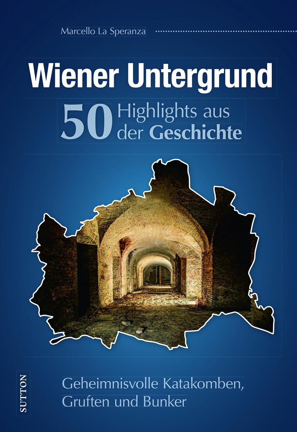 Cover: 9783963033285 | Wiener Untergrund. 50 Highlights aus der Geschichte | Speranza | Buch