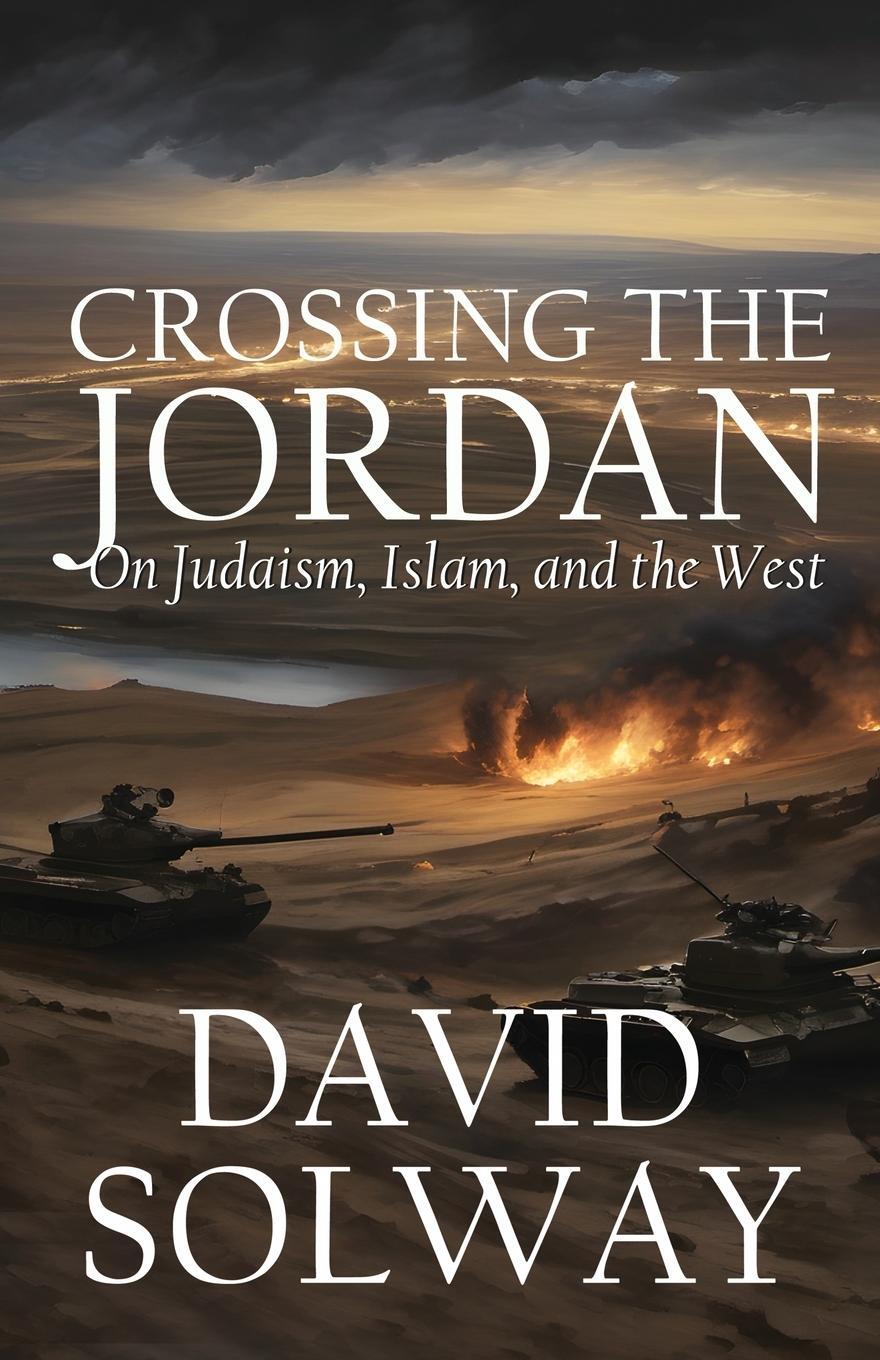 Cover: 9781943003938 | Crossing the Jordan | On Judaism, Islam, and the West | David Solway