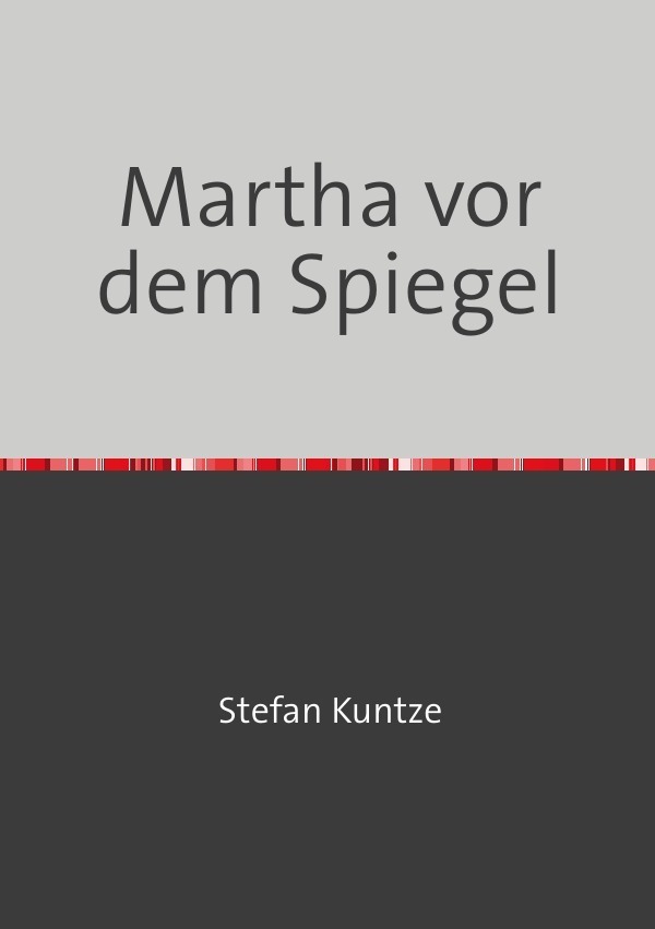 Cover: 9783737527453 | Martha vor dem Spiegel | Stefan Kuntze | Taschenbuch | epubli