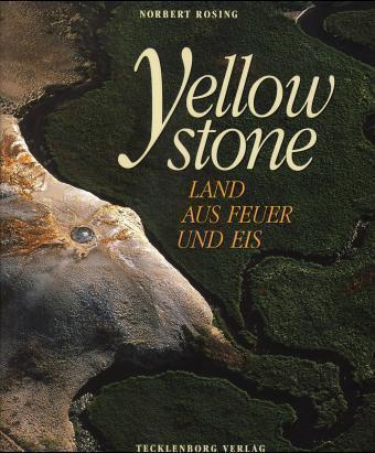 Cover: 9783924044428 | Yellowstone | Land aus Feuer und Eis | Norbert Rosing | Taschenbuch