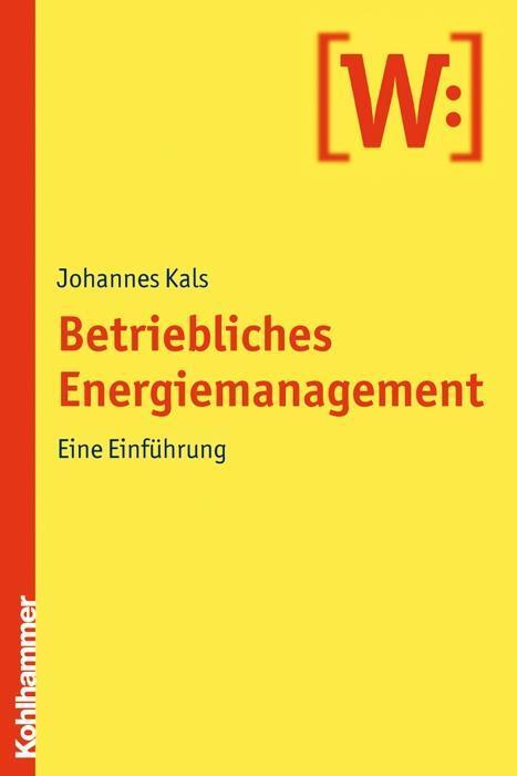 Cover: 9783170211339 | Betriebliches Energiemanagement | Eine Einführung | Johannes Kals
