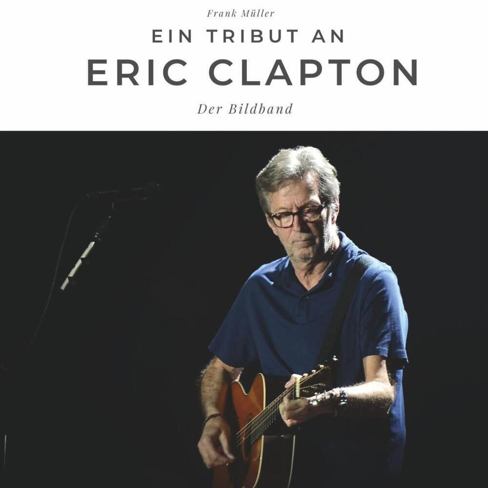 Cover: 9783750503106 | Ein Tribut an Eric Clapton | Der Bildband | Frank Müller | Taschenbuch