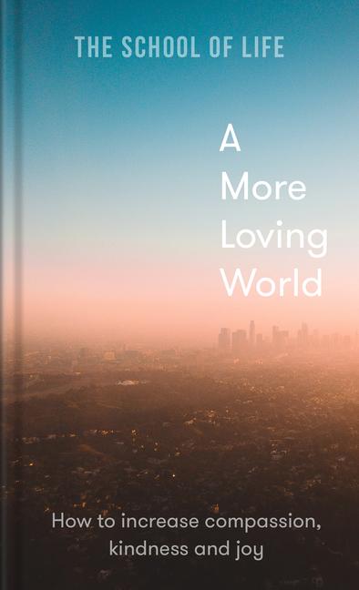 Cover: 9781912891863 | A More Loving World | how to increase compassion, kindness and joy