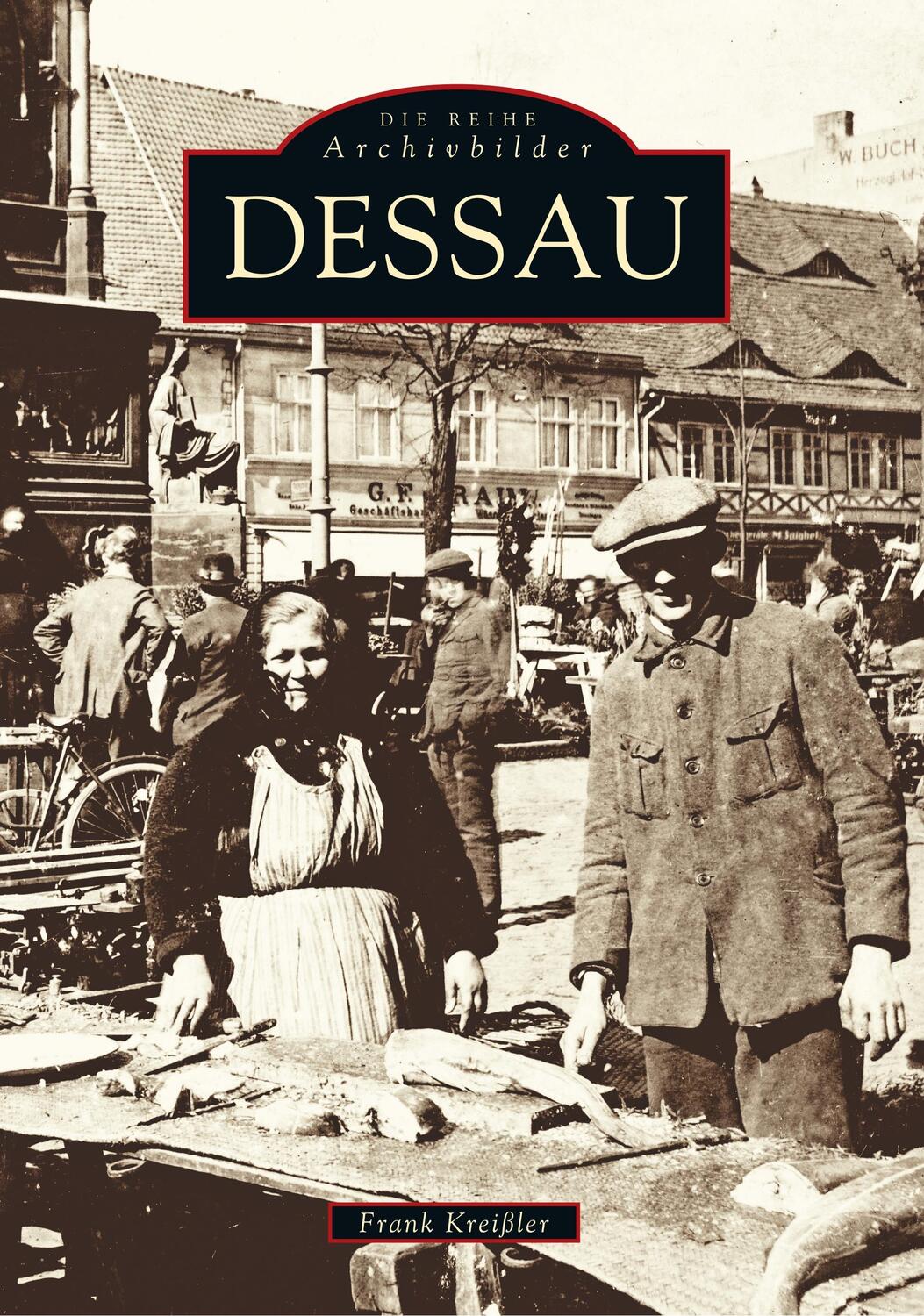 Cover: 9783897021679 | Dessau | Archivbilder | Frank Kreißler | Taschenbuch | 136 S. | 2019