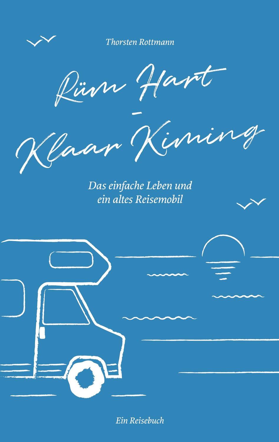 Cover: 9783750431775 | Rüm Hart - Klaar Kiming | Das einfache Leben und ein altes Reisemobil