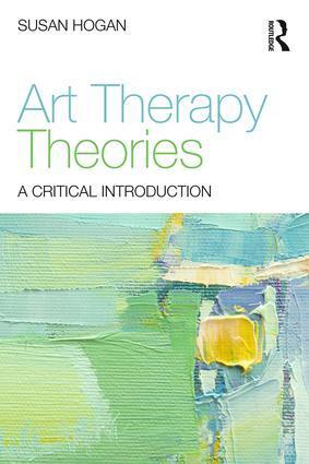 Cover: 9780415836340 | Art Therapy Theories | A Critical Introduction | Susan Hogan | Buch