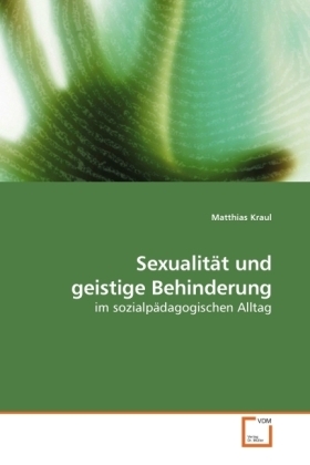 Cover: 9783639205930 | Sexualität und geistige Behinderung | im sozialpädagogischen Alltag