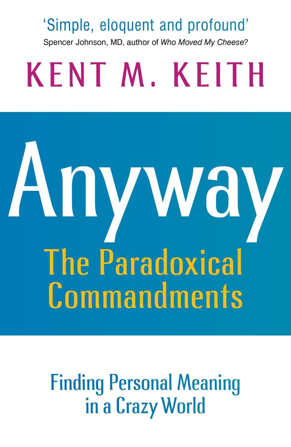 Cover: 9781529303308 | Anyway | Finding Personal Meaning in a Crazy World | Kent M Keith