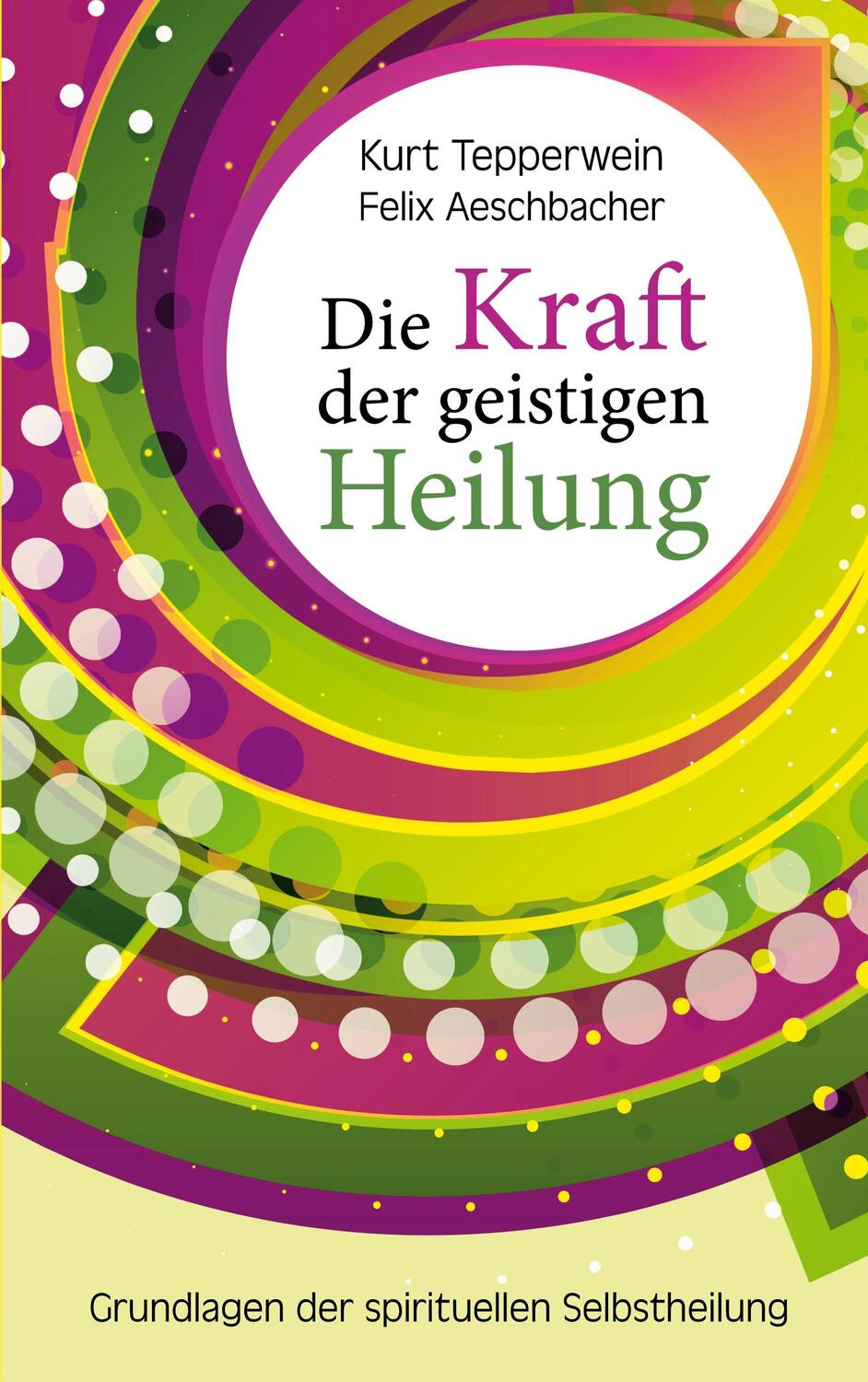 Cover: 9783758307461 | Die Kraft der geistigen Heilung | Kurt Tepperwein (u. a.) | Buch