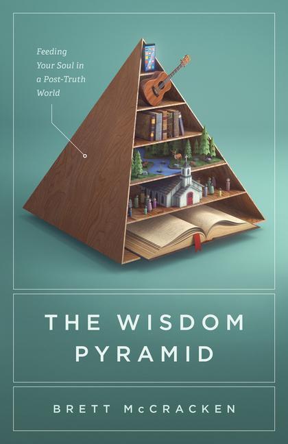 Cover: 9781433569593 | The Wisdom Pyramid | Feeding Your Soul in a Post-Truth World | Buch