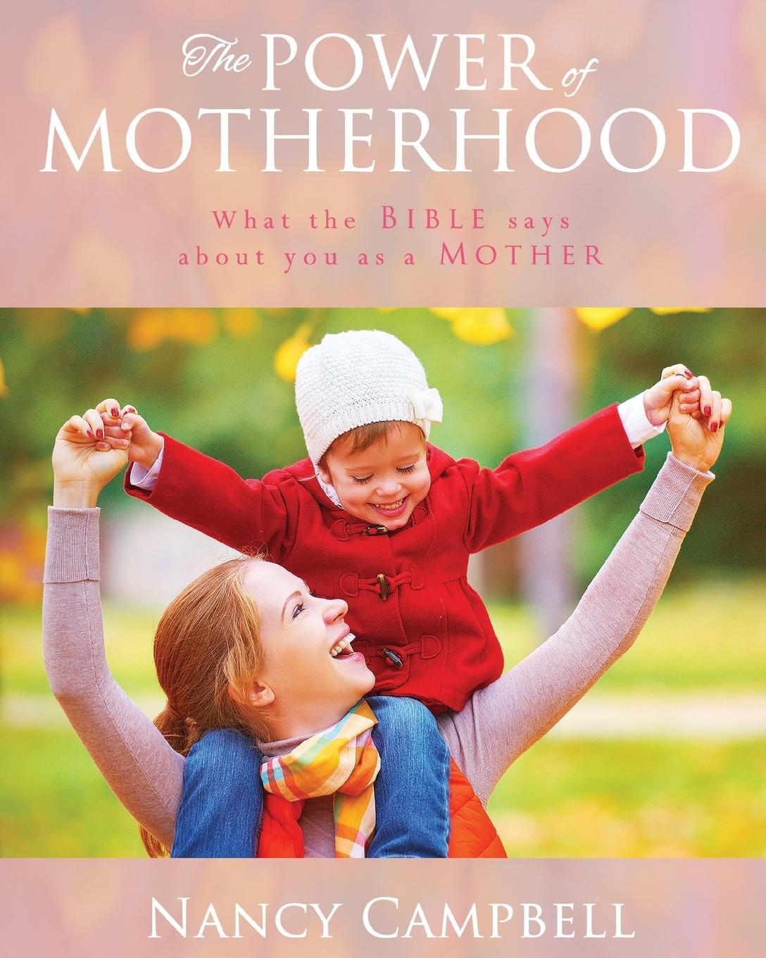 Cover: 9780988561472 | The Power of Motherhood | What the Bible says about Mothers | Campbell