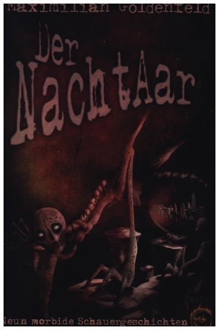 Cover: 9783937419343 | Der Nachtaar | Neun morbide Schauergeschichten | Maximilian Goldenfeld