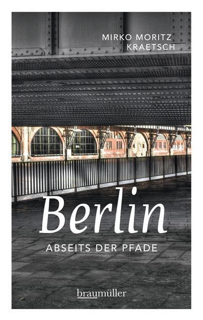 Cover: 9783991001515 | Berlin abseits der Pfade | Mirko Moritz Kraetsch | Taschenbuch | 2015