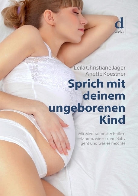Cover: 9783981797527 | Sprich mit deinem ungeborenen Kind | Leila Chr. Jäger | Taschenbuch