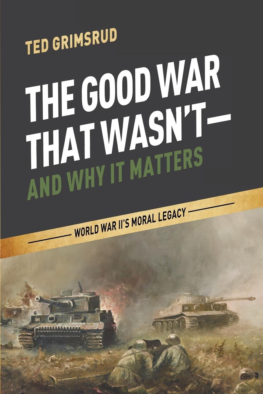 Cover: 9781625641021 | The Good War That Wasn't-and Why It Matters | Ted Grimsrud | Buch