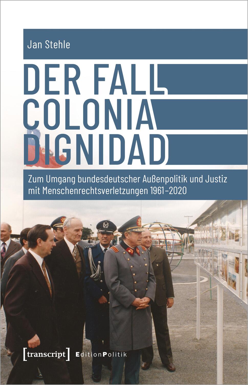 Cover: 9783837658712 | Der Fall Colonia Dignidad | Jan Stehle | Taschenbuch | Edition Politik