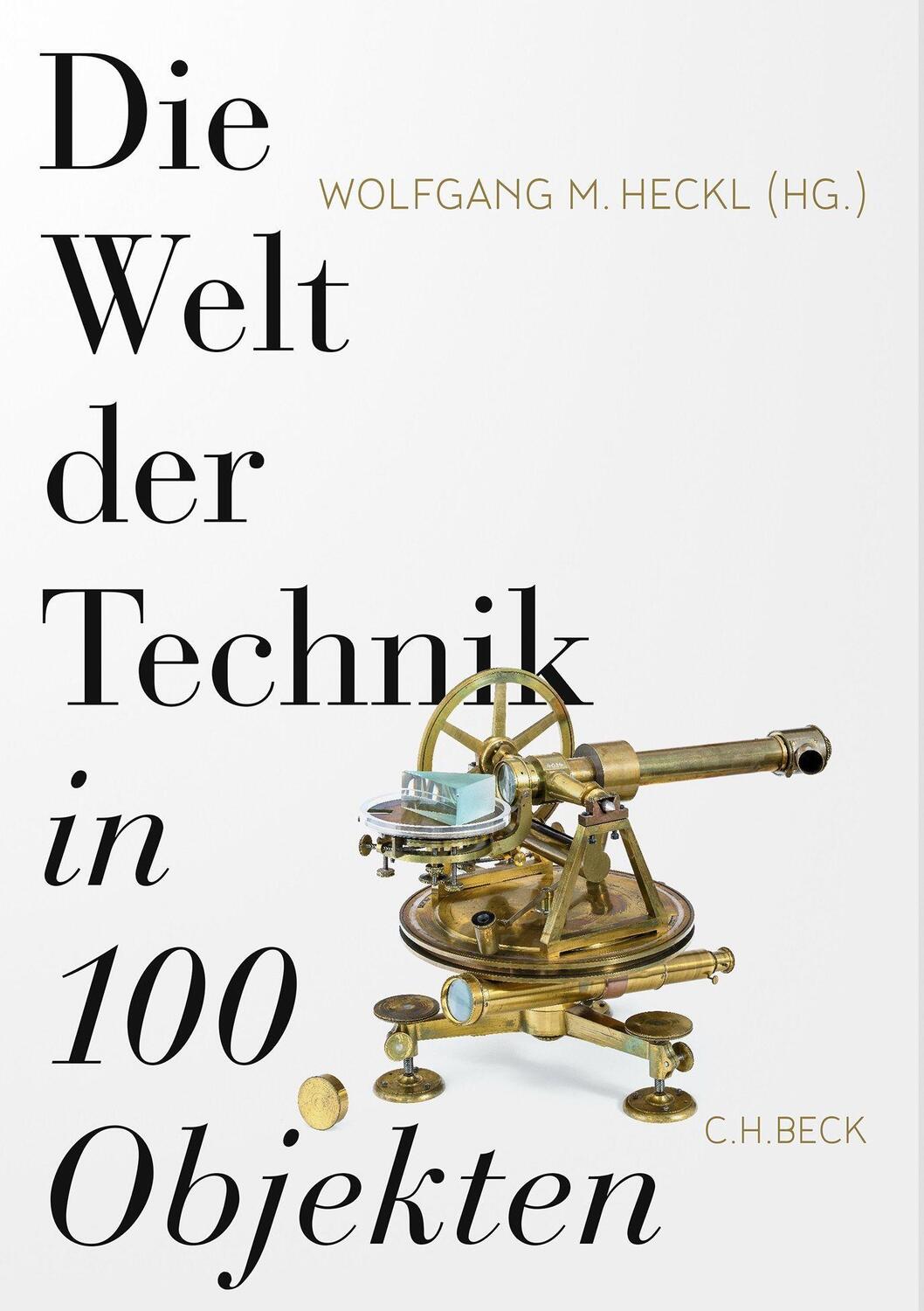 Cover: 9783406783142 | Die Welt der Technik in 100 Objekten | Wolfgang M. Heckl | Buch | 2022