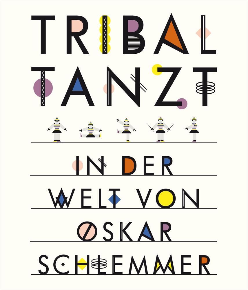 Cover: 9783943616231 | Tribal tanzt - In der Welt von Oskar Schlemmer | Anne Funck | Buch