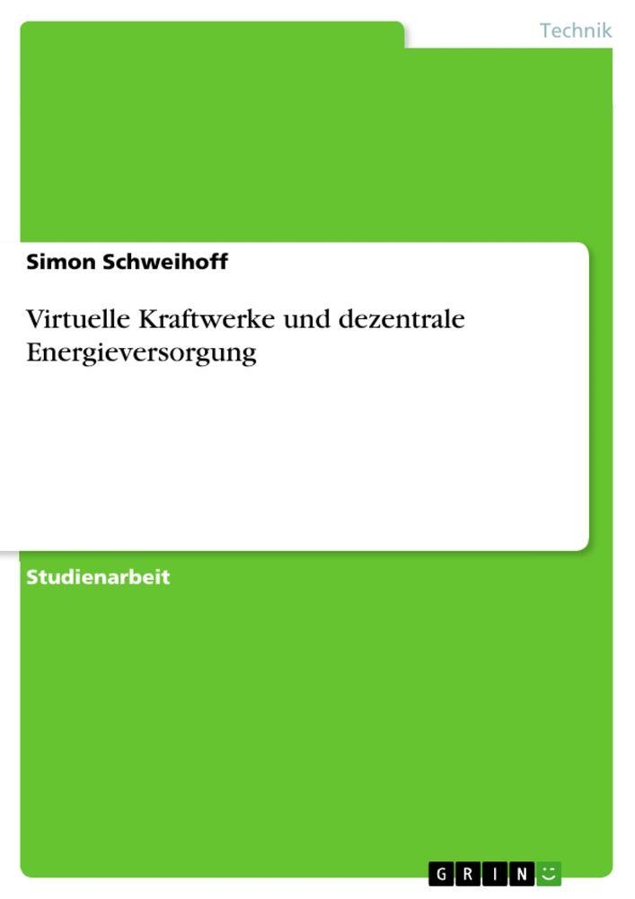 Cover: 9783668091405 | Virtuelle Kraftwerke und dezentrale Energieversorgung | Schweihoff