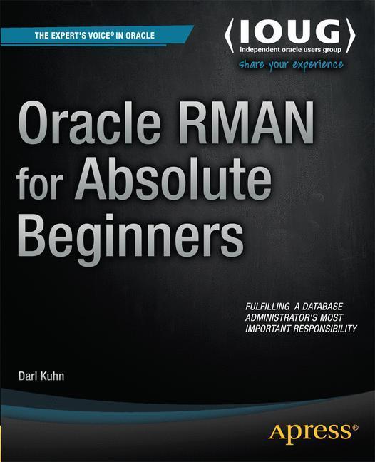 Rückseite: 9781484207642 | Oracle RMAN for Absolute Beginners | Darl Kuhn | Taschenbuch | xviii