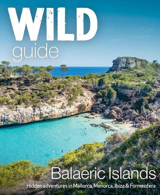 Cover: 9781910636282 | Wild Guide Balearic Islands: Hidden Adventures in Mallorca,...