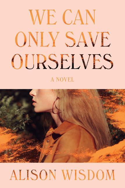 Cover: 9780062996145 | We Can Only Save Ourselves | A Novel | Alison Wisdom | Taschenbuch