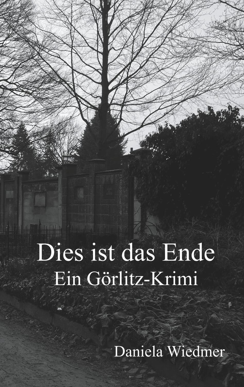 Cover: 9783748139508 | Dies ist das Ende | Ein Görlitz-Krimi | Daniela Wiedmer | Taschenbuch