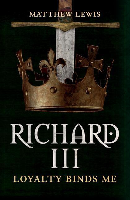 Cover: 9781445699097 | Richard III | Loyalty Binds Me | Matthew Lewis | Taschenbuch | 2020