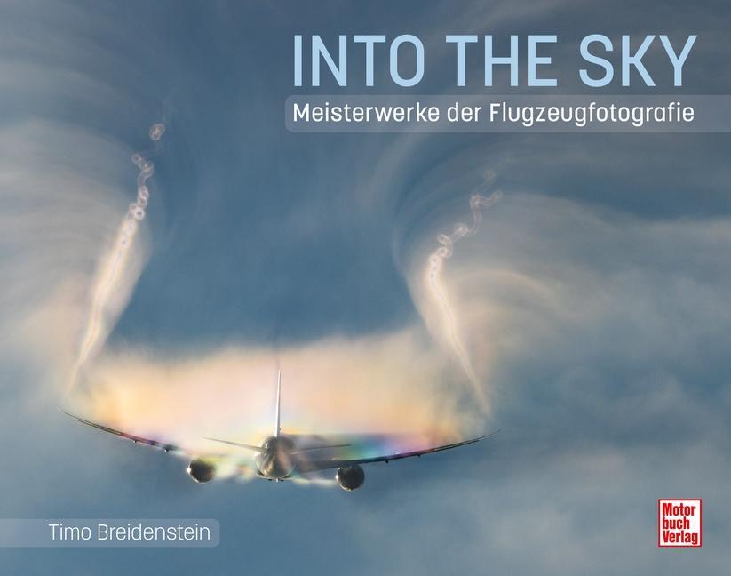 Cover: 9783613046368 | Into the Sky | Meisterwerke der Flugzeugfotografie | Timo Breidenstein