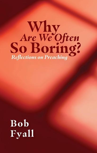 Cover: 9781527109704 | Why Are We Often So Boring? | Reflections on Preaching | Bob Fyall