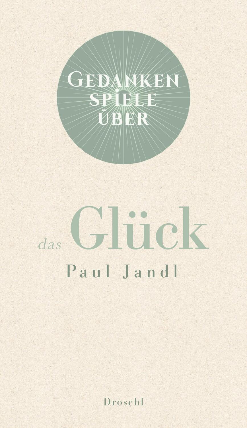 Cover: 9783990590607 | Gedankenspiele über das Glück | Paul Jandl | Buch | Deutsch | 2020