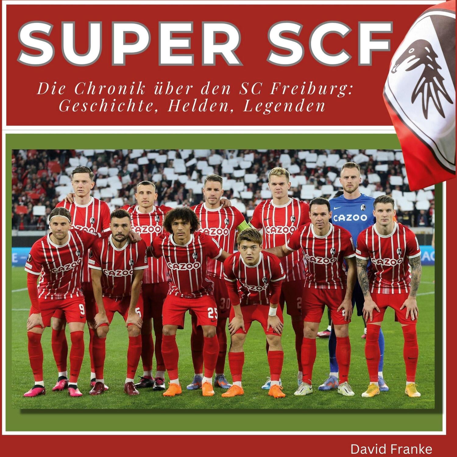Cover: 9783750536630 | Super SCF - Die Chronik über den SC Freiburg | David Franke | Buch