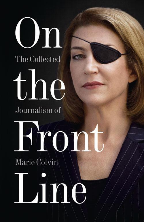 Cover: 9780007487967 | On the Front Line | The Collected Journalism of Marie Colvin | Colvin