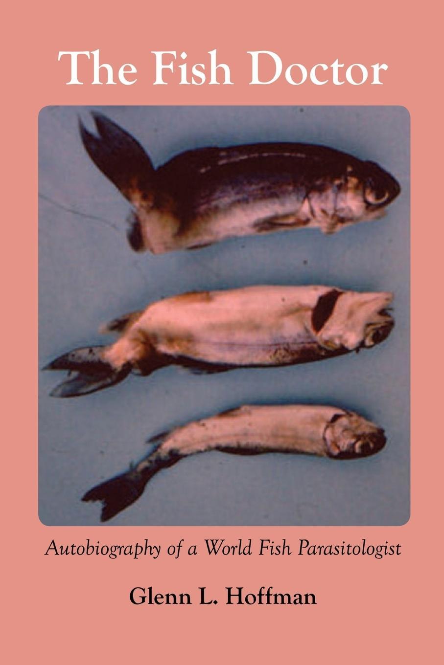 Cover: 9781609620066 | The Fish Doctor | Autobiography of a World Fish Parasitologist | Buch