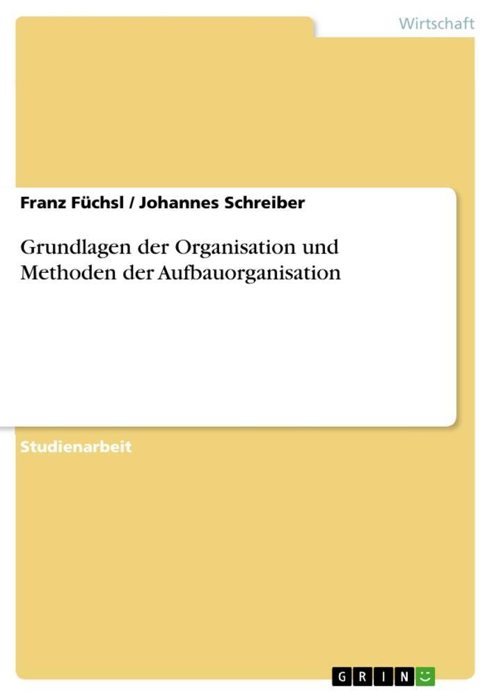 Cover: 9783656658900 | Grundlagen der Organisation und Methoden der Aufbauorganisation | Buch